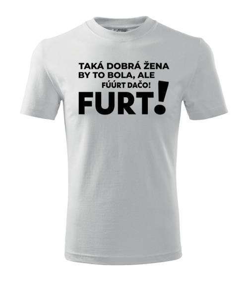 Taká dobrá žena by to bola ale furt dačo