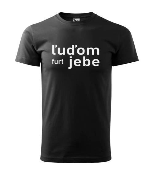 Tričko Ľudom furt jebe
