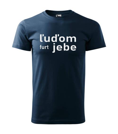 Tričko Ľudom furt jebe