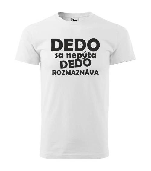 Tričko Dedo sa nepýta dedo rozmaznáva
