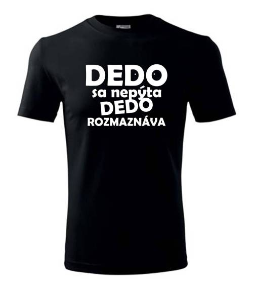 Tričko Dedo sa nepýta dedo rozmaznáva