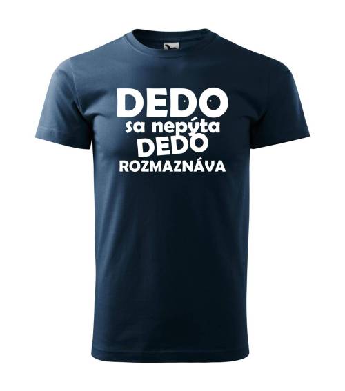 Tričko Dedo sa nepýta dedo rozmaznáva